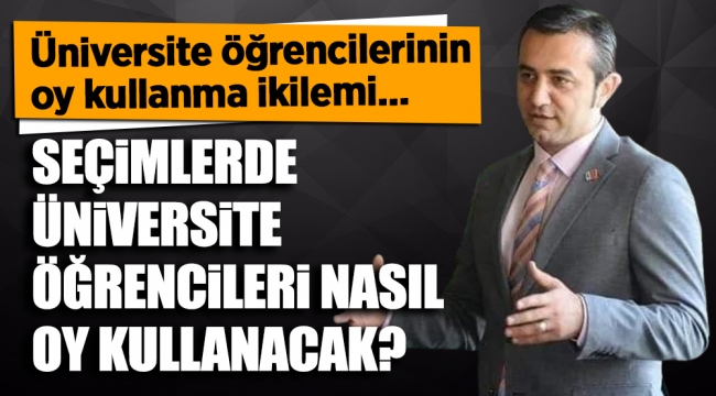 Seçimlerde üniversite öğrencileri nasıl oy kullanacak?