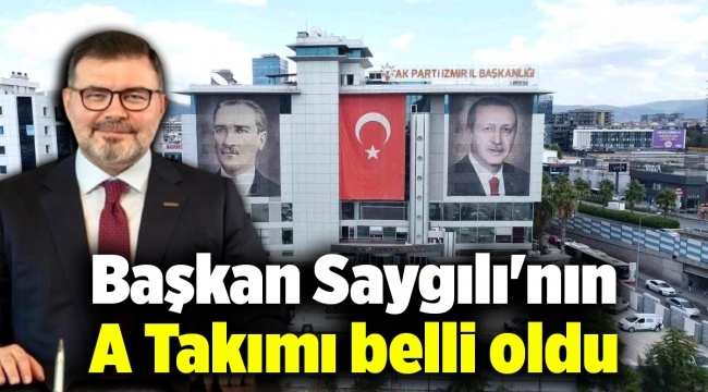 Başkan Saygılı'nın A Takımı belli oldu