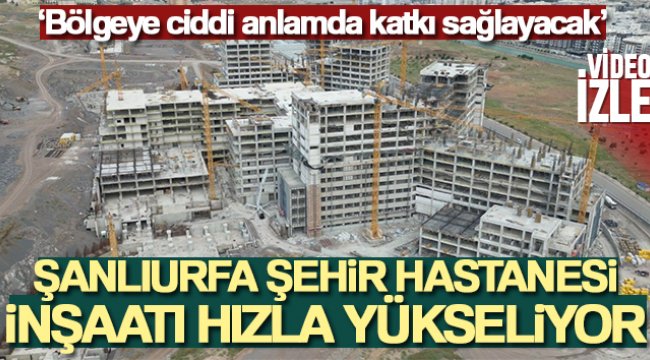 Şanlıurfa Şehir Hastanesi inşaatı hızla yükseliyor