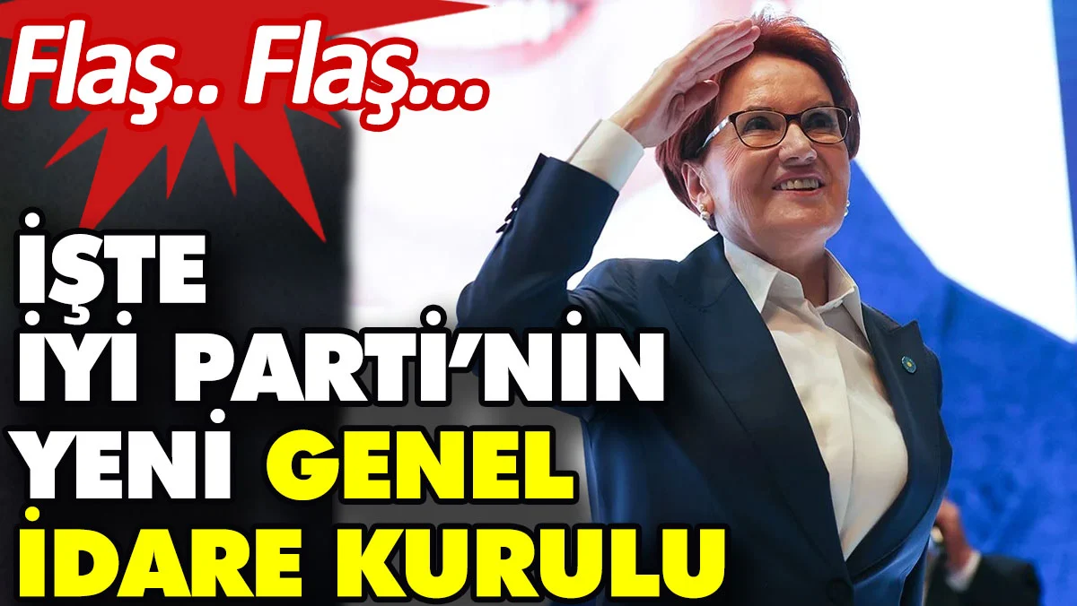 İYİ Parti'nin yeni Genel İdare Kurulu belli oldu