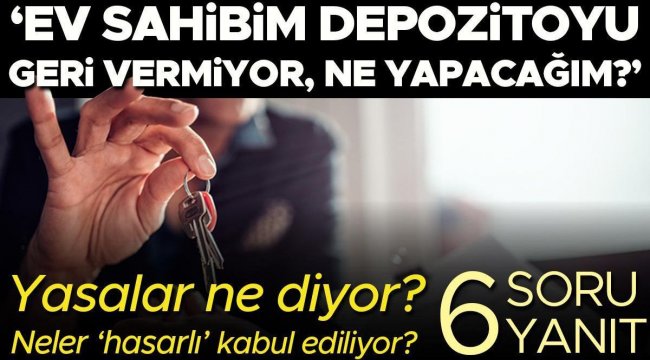 'Ev sahibim depozitoyu geri vermiyor, ne yapabilirim?' Hangi durumlar 'hasarlı' kabul ediliyor? Yasalar ne diyor? | 6 SORU 6 YANIT