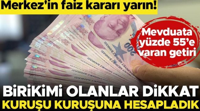 Kritik faiz kararı yarın! Parası olanlar dikkat! Kuruşu kuruşuna mevduat faizlerini hesapladık…