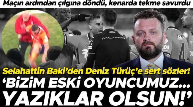 Başakşehir'de Deniz Türüç çok sinirlendi, Fenerbahçe'de Selahattin Baki'den tepki geldi!