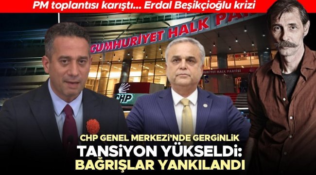 CHP Genel Merkezi'nde tansiyon yükseldi! Bağrışlar yankılandı... Erdal Beşikçioğlu krizi!