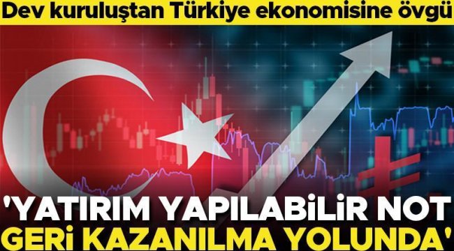 Dünyanın en büyüğünden Türkiye ekonomisine övgü