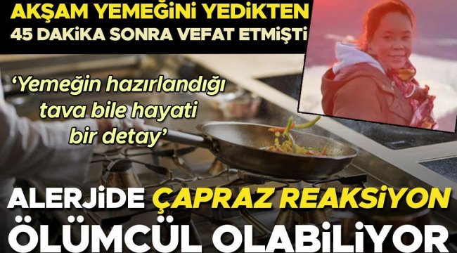 Akşam yemeğini yedikten 45 dakika sonra vefat etmişti | ÇAPRAZ bulaşma riskine dikkat! Yemeğin hazırlandığı tava bile hayati bir detay