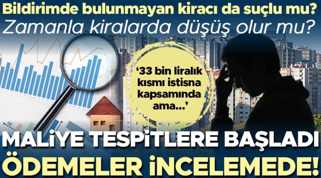 Kira ödemeleri incelemede! Bildirimde bulunmayan kiracı da suçlu mu? Zamanla kiralar düşer mi? 'Gelirin 33 bin liralık kısmı istisna kapsamında ama…'