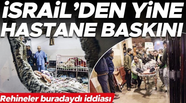 Rehineler buradaydı iddiası... İsrail'den yine hastane baskını