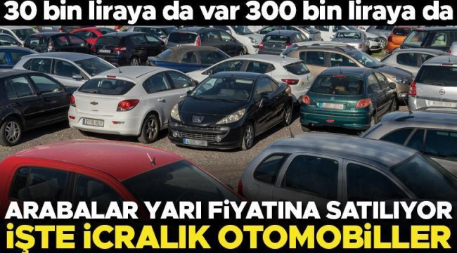 Son dakika... Otomobiller yarı fiyatına satılıyor... 30 bin liraya da var 300 bin liraya da... İşte icralık araçlar