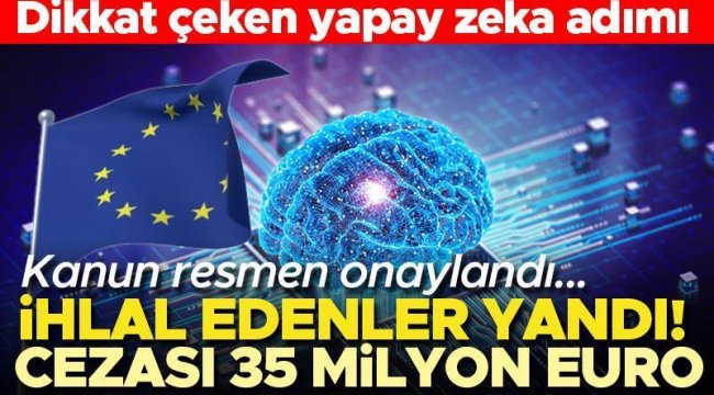 Avrupa Birliği'nde 'yapay zeka' kanunu onaylandı... İhlal edenlere 35 milyon euro ceza