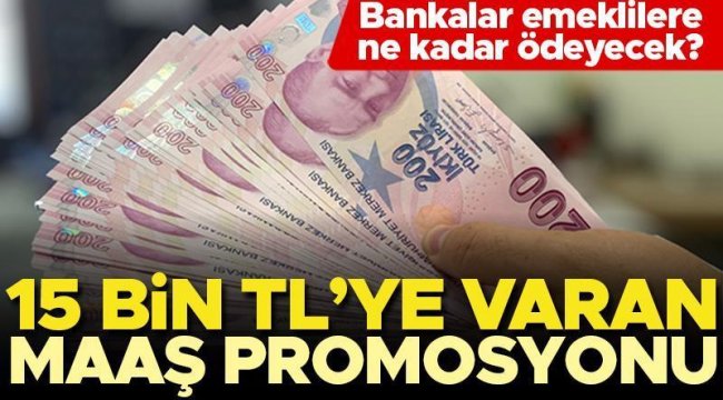 Hangi banka ne kadar emekli promosyonu veriyor? 15 bin TL'ye varan ikramiye...