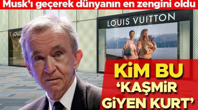 Kim bu 'Kaşmir giyen kurt'? Bernard Arnault dünyanın en zengini oldu