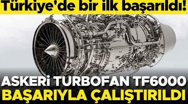 Türkiye'de bir ilk başarıldı! Askeri turbofan motor çalıştırıldı