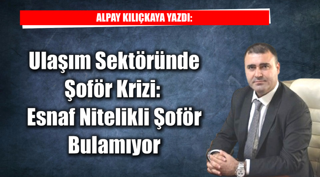 Esnaf Nitelikli Şoför Bulamıyor