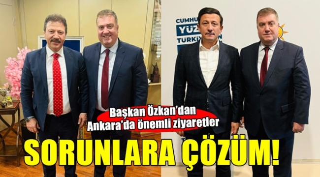 Başkan Özkan'dan Ankara'da önemli ziyaretler...