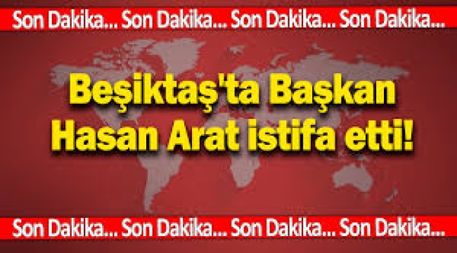 Beşiktaş'ta Hasan Arat yönetim kurulu başkanlığından istifa etti.